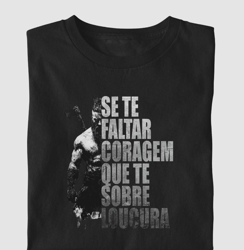 Se faltar coragem, que sobre loucura