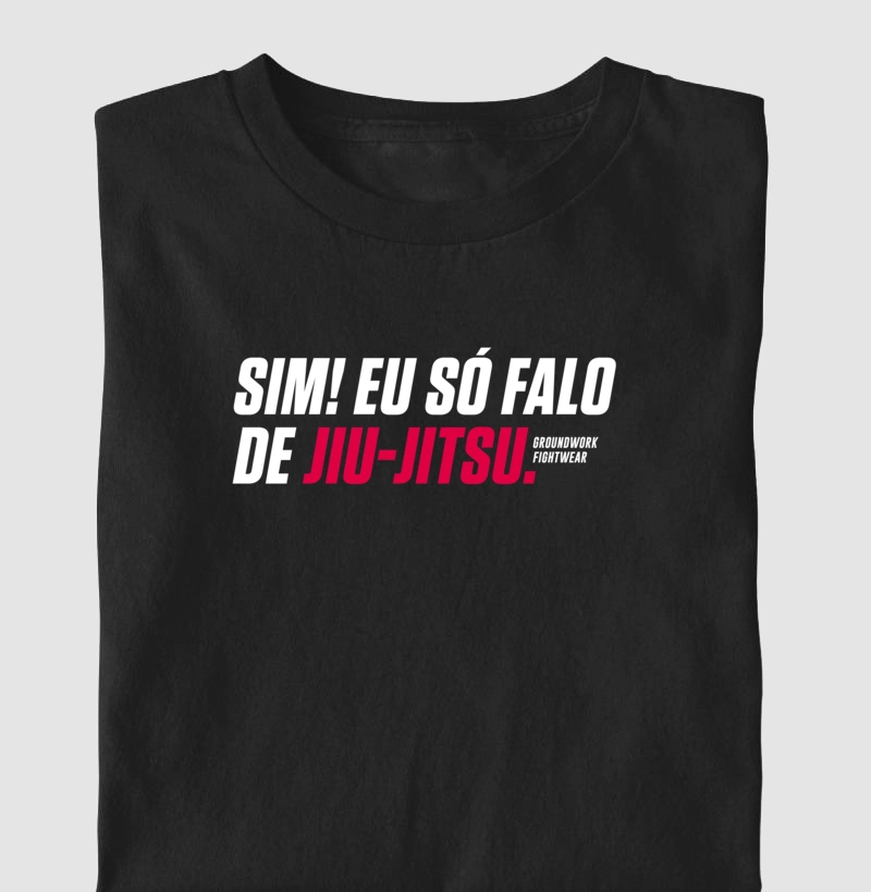 Sim! Eu só falo de jiujitsu