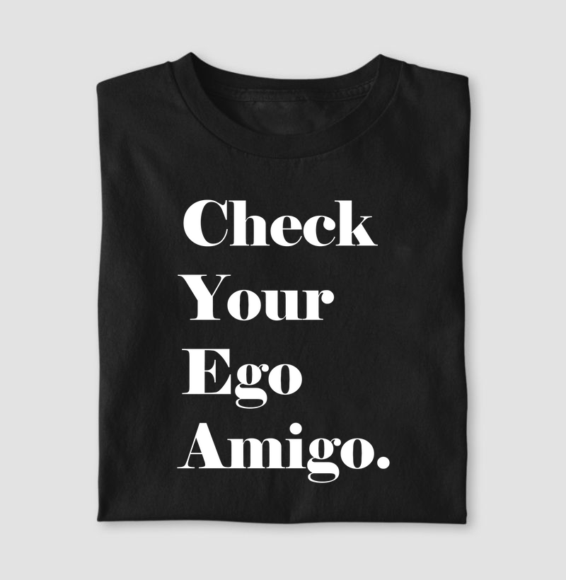 Check Your Ego Amigo