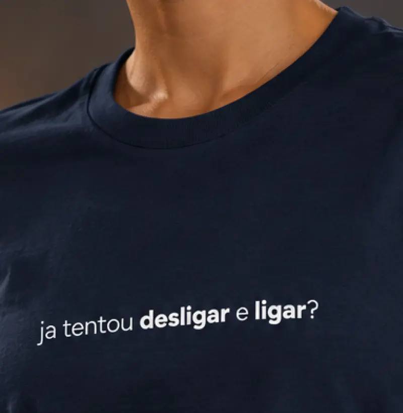 Já Tentou Desligar e Ligar? - Camiseta