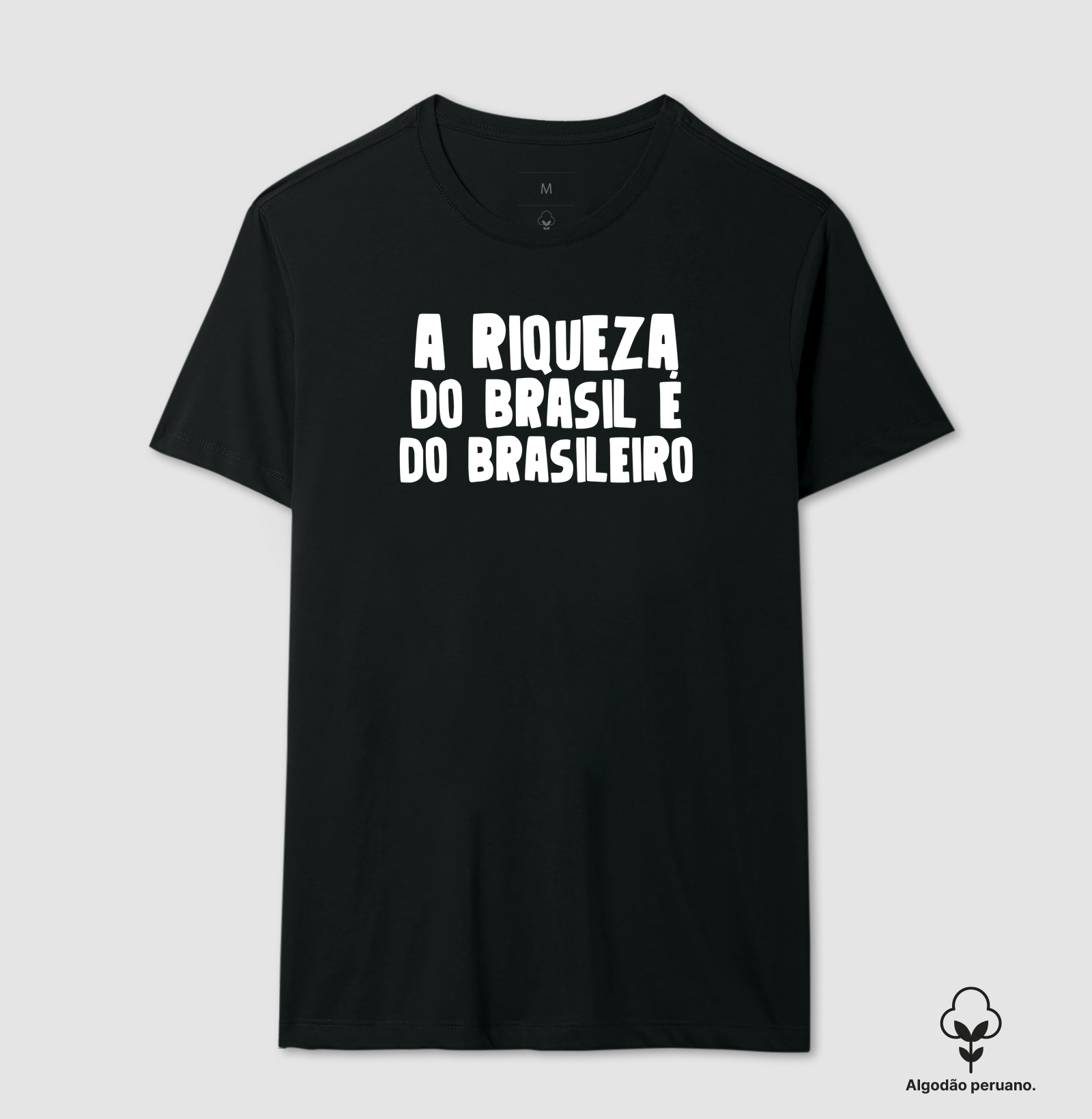 A riqueza do Brasil é o braslieiro - Camiseta Algodão Peruano