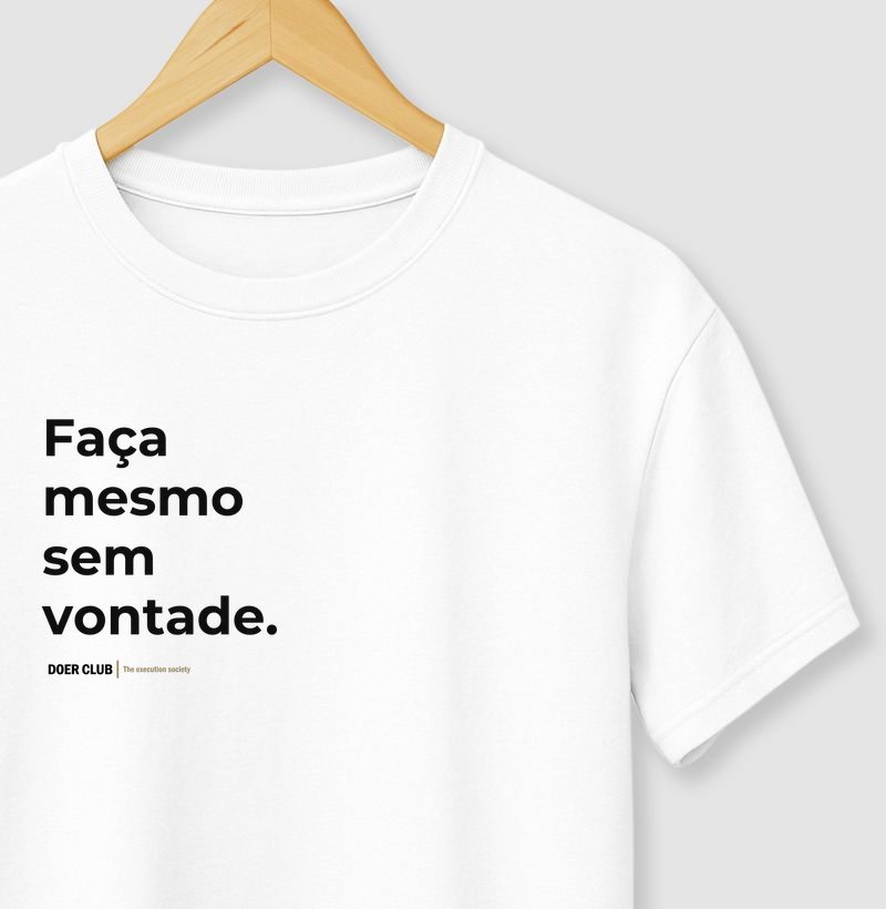 Faça mesmo sem vontade.