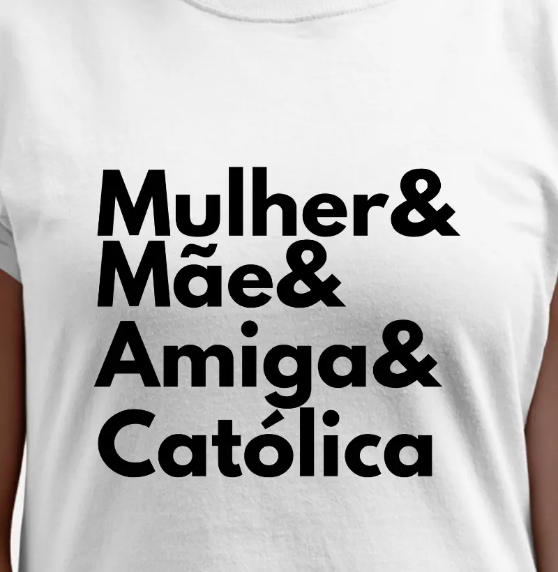 Mulher, mãe, amiga e católica