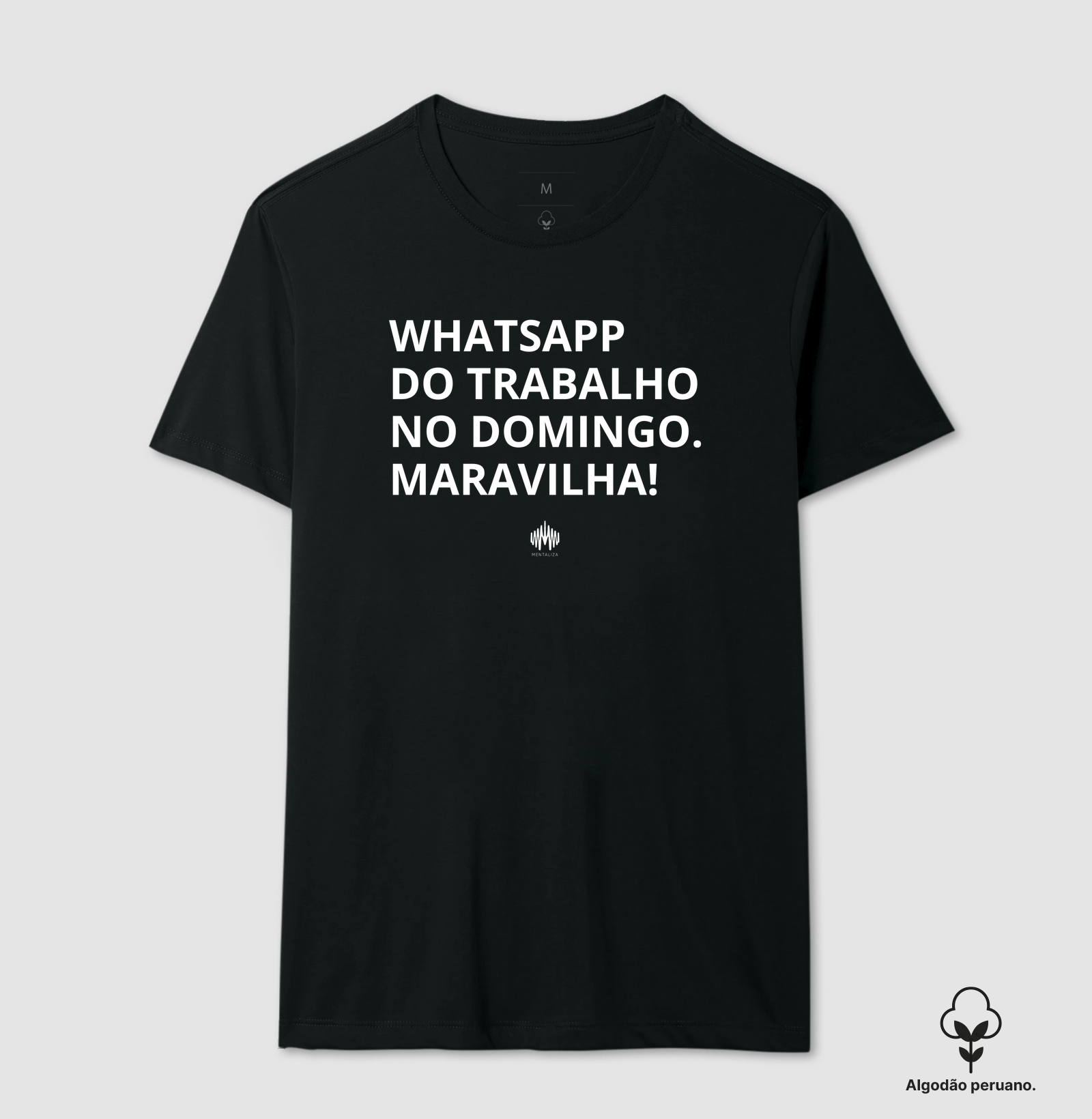 Whatsapp do trabalho no domingo. Maravilha! - Camiseta Algodão Peruano