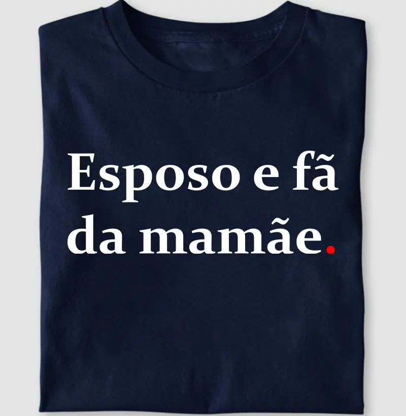 Esposo e fã da mamãe