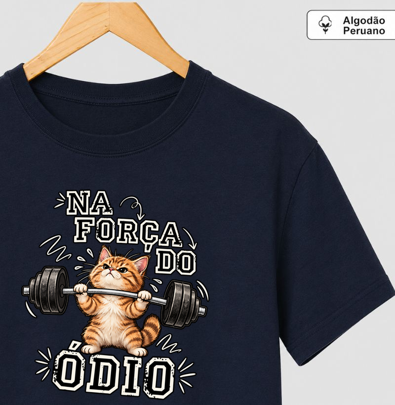 Na Força Do Ódio - Camiseta Algodão Peruano