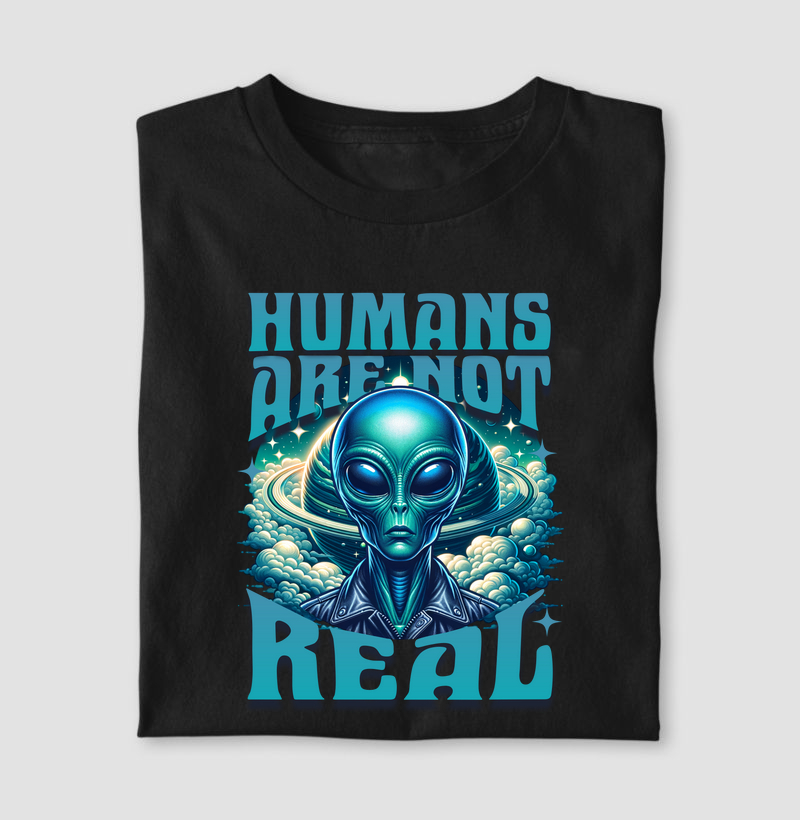 Humans Are Not Real - Camiseta