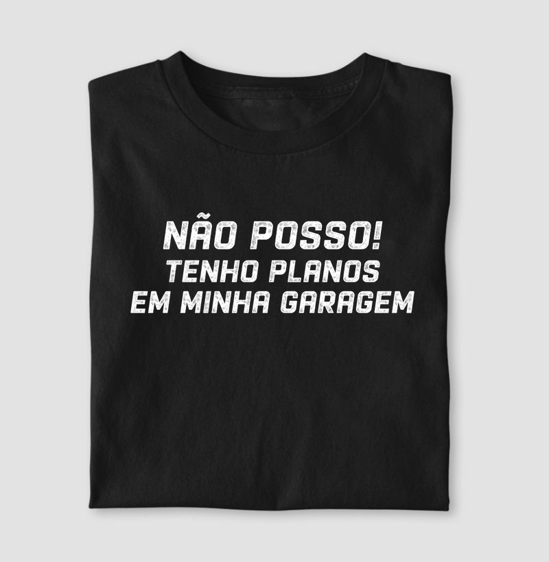 Não Posso! Tenho Planos em Minha Garagem