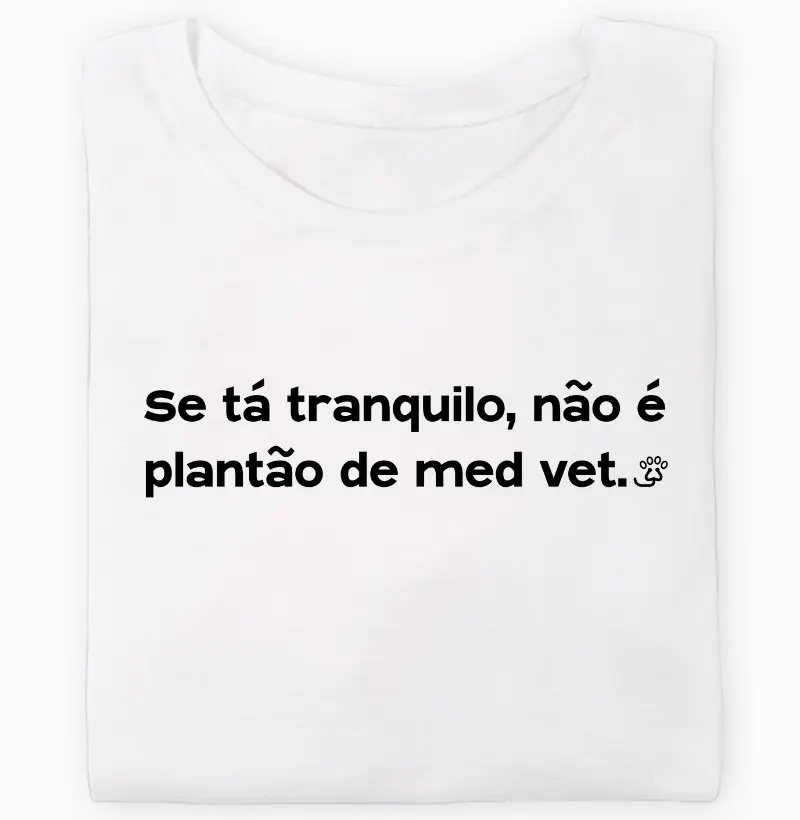 Camiseta Se tá tranquilo, não é plantão de med vet.