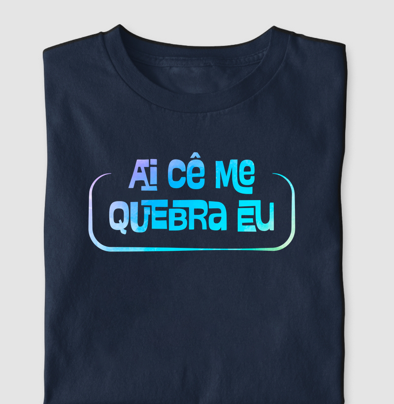 Camiseta Meme Ai cê me Quebra Eu,