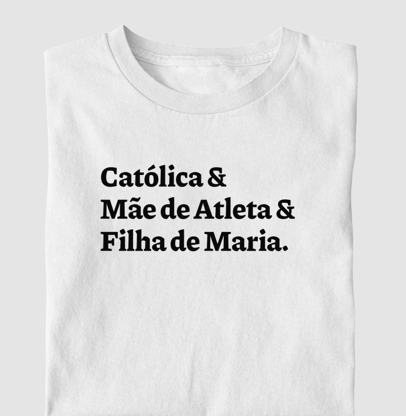 Católica & Mãe de Atleta & Filha de Maria