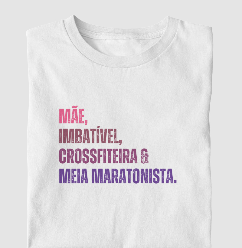 Camiseta Meia Maratonista - Mãe, Imbatível, Crossfiteira & Meia Maratonista