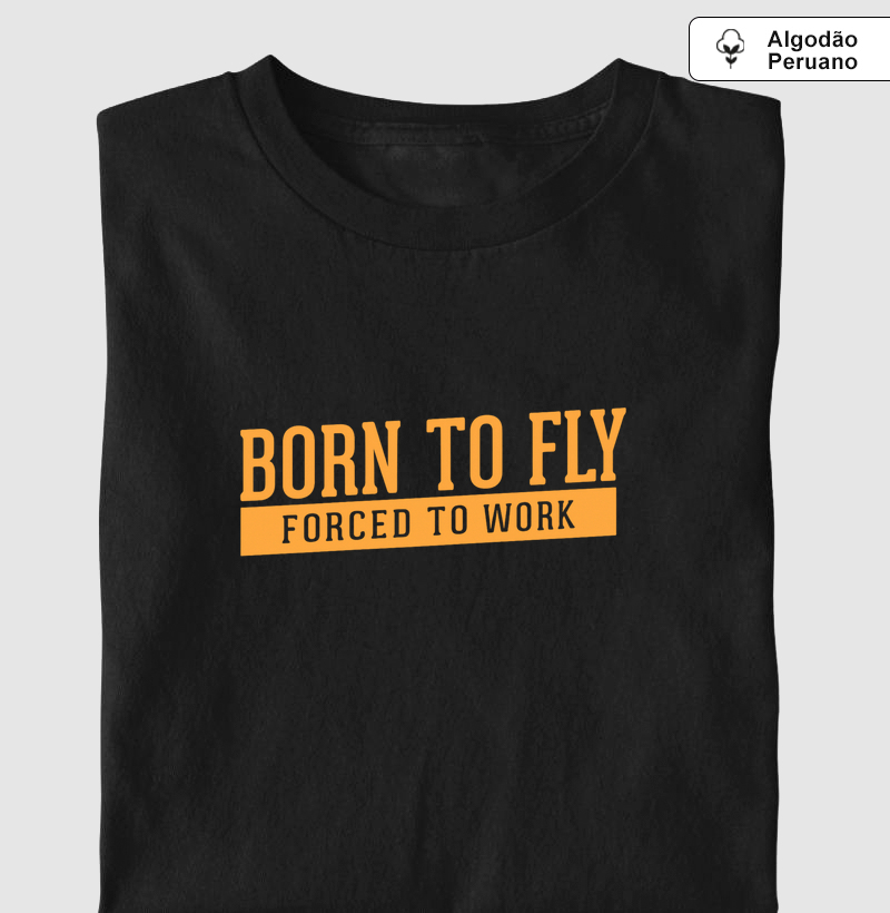 Born to fly, forced to work