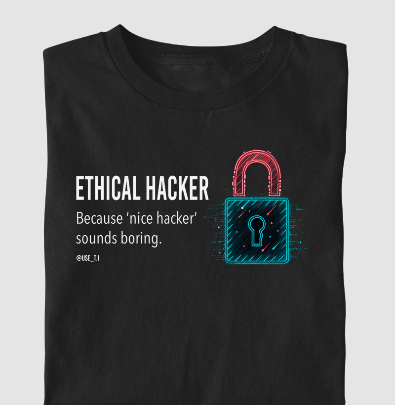 "Ethical Hacker: Because ‘nice hacker’ sounds boring." T.I
