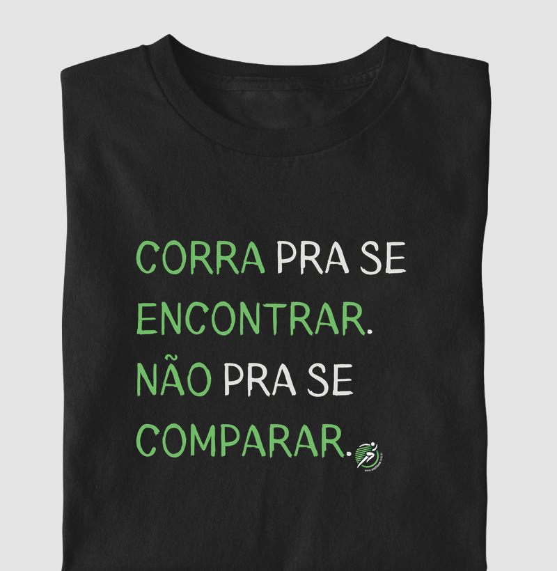 Camiseta Corrida - Corra Pra Se Encontrar. Não Pra Se Comparar.