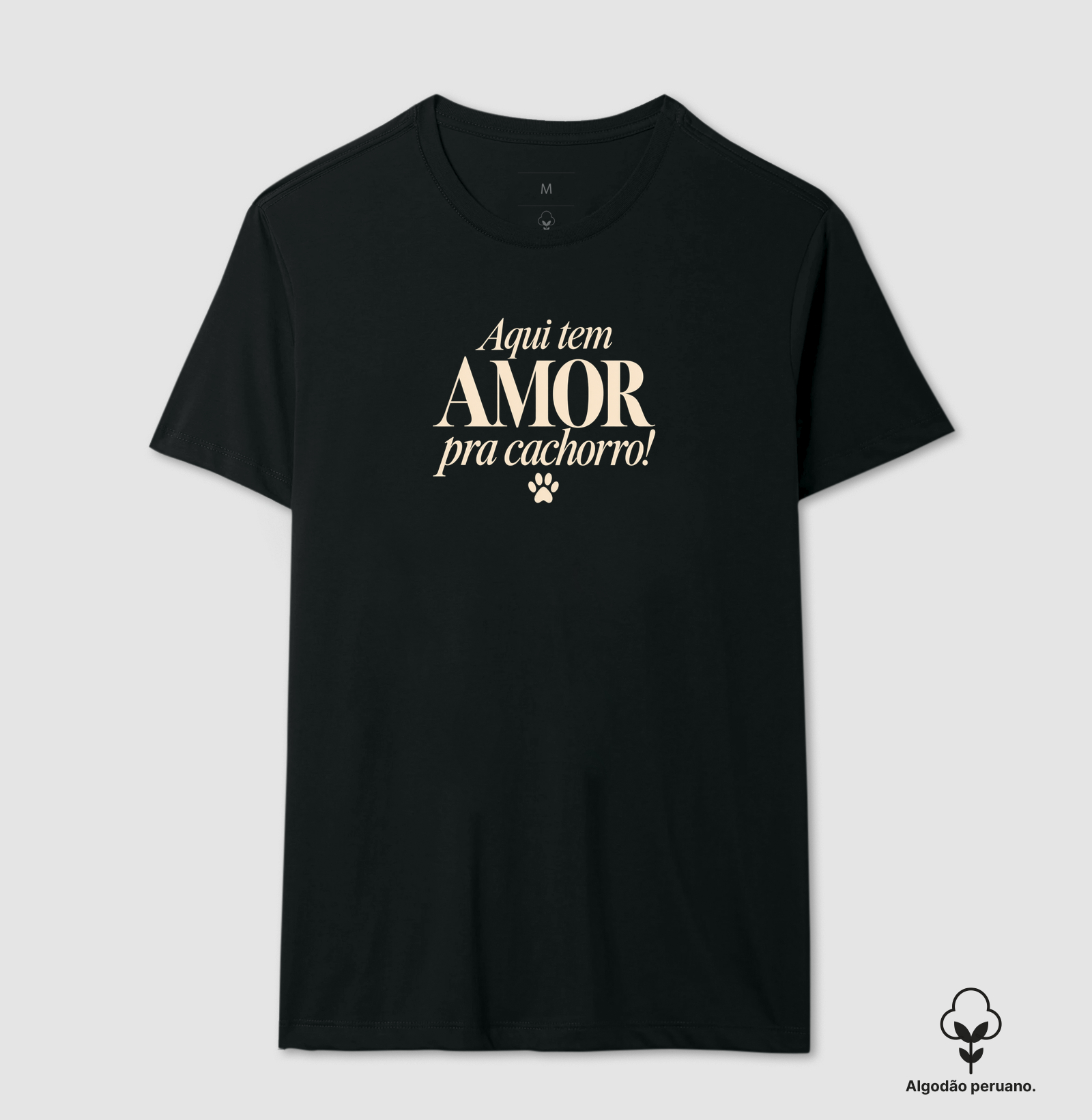 Aqui Tem Amor Pra Cachorro - Camiseta Algodão Peruano