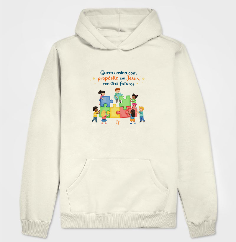 Quem ensina com propósito em Jesus, constrói futuros - Hoodie Moletom