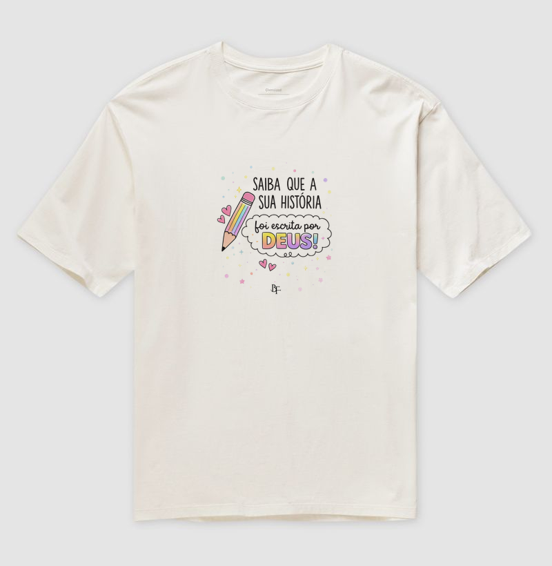 Saiba que a sua história foi escrita por Deus - Camiseta Oversized