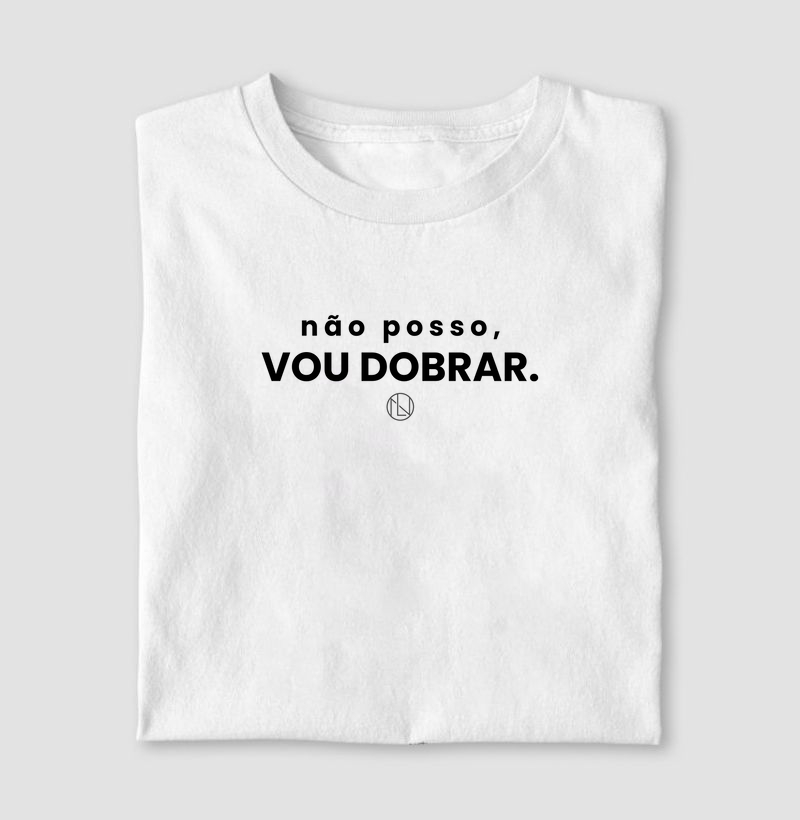 Camiseta "Nao posso, vou dobrar."