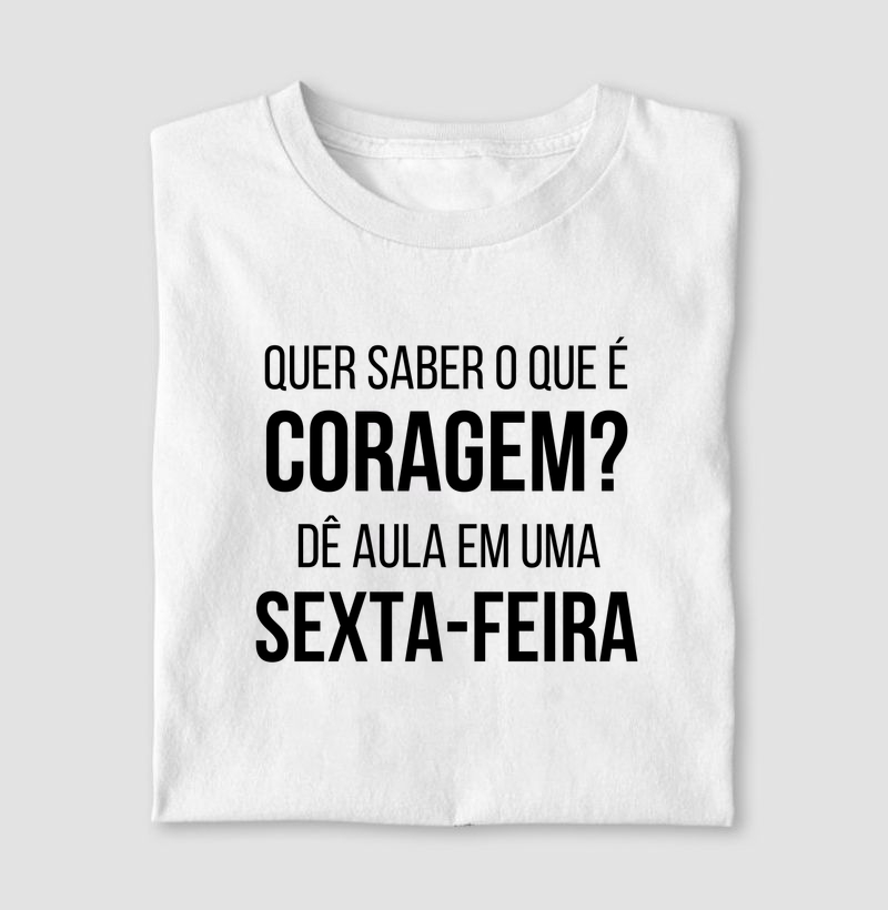 Quer Saber o Que é Coragem? Dê Aula em uma Sexta-Feira