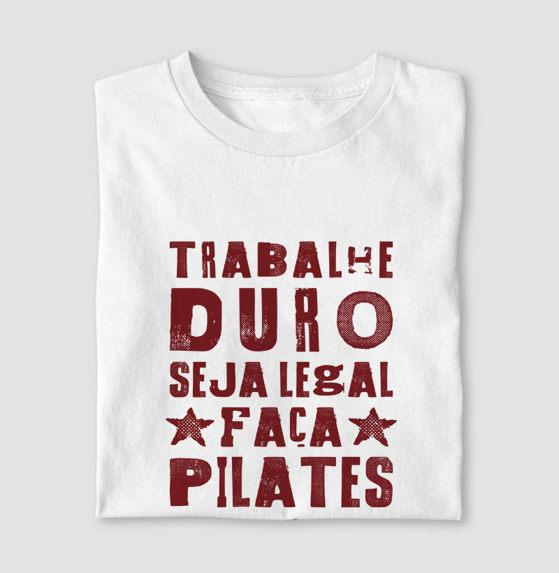 Trabalhe duro, seja legal e faça pilates