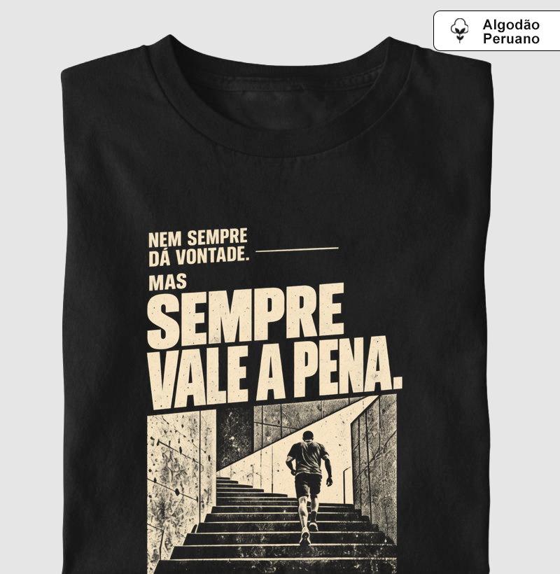 Sempre Vale a Pena - Camiseta Algodão Peruano