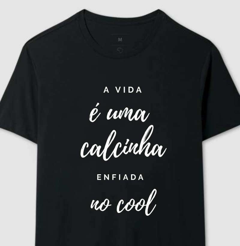 A vida é uma calcinha enfiada no cool