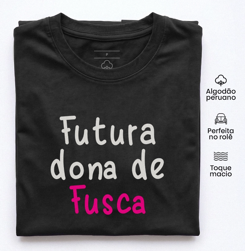 Futura dona de Fusca - Camiseta Algodão Peruano
