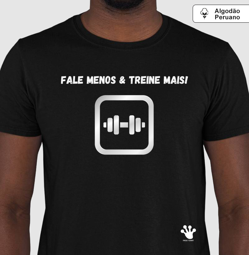T-Shirt - Fale menos e treine mais