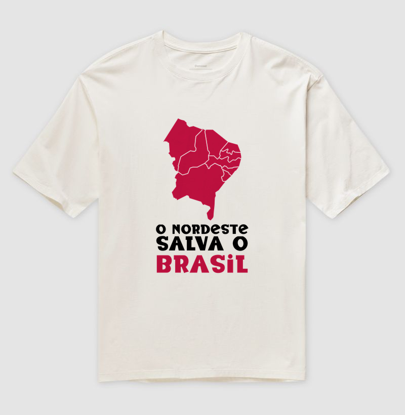 O nordeste salva o Brasil - Camiseta Oversized