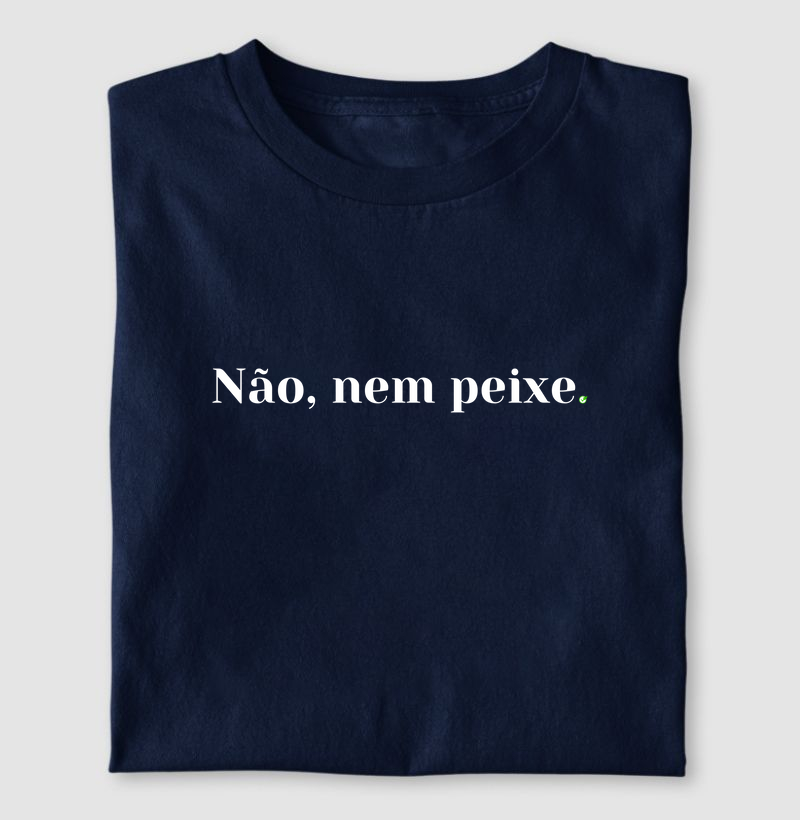 Não, nem peixe.