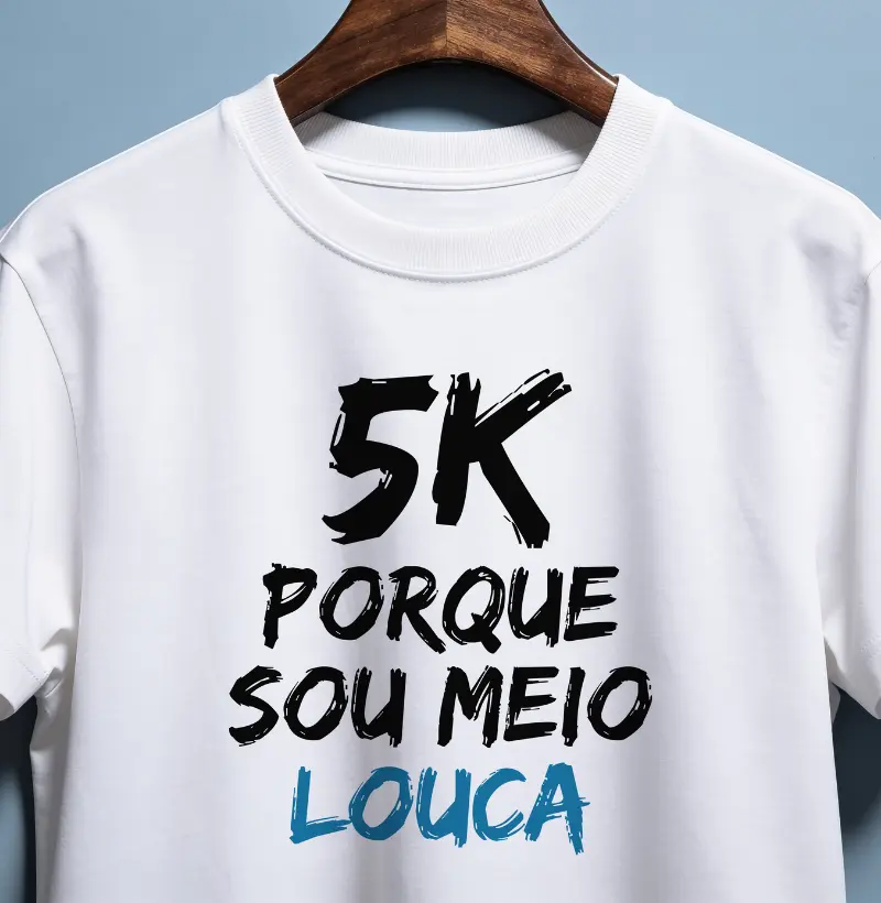 5K Porque sou meio louca