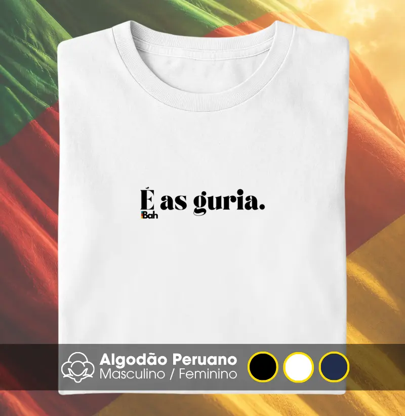 É as guria - Camiseta Algodão Peruano
