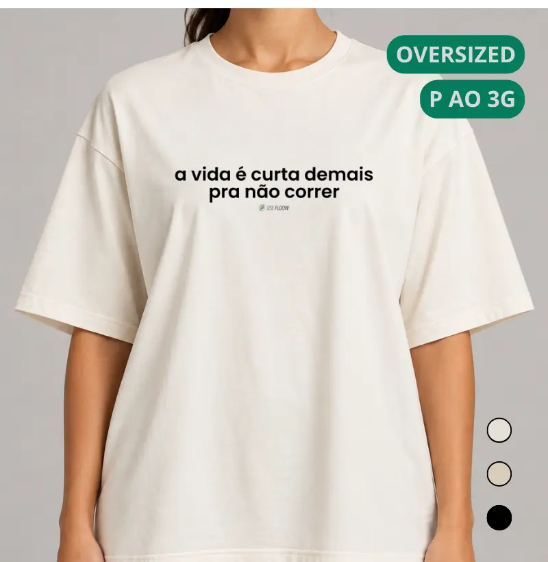 Camiseta Oversized Corrida - A Vida É Curta Demais Pra Não Correr