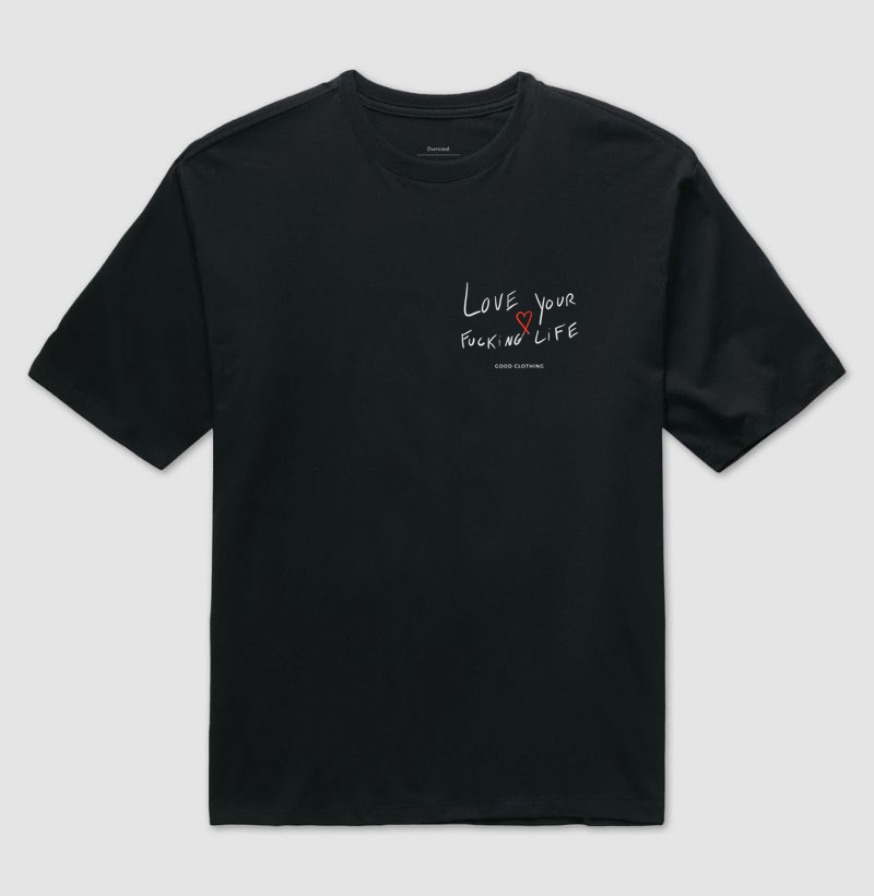 Love your fucking life - OVERSIZED