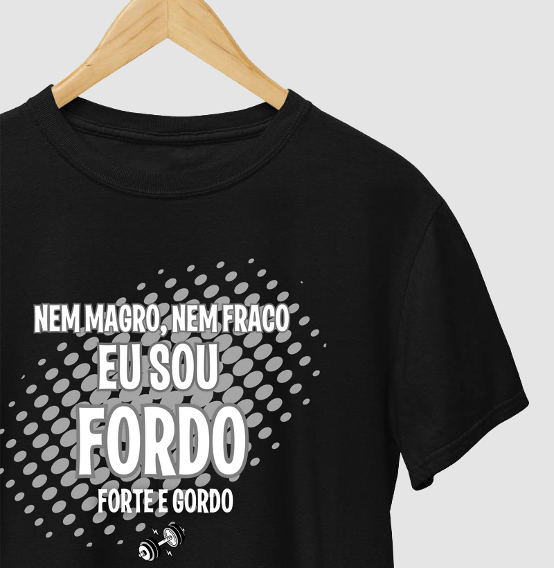 Nem magro, nem fraco, eu sou fordo