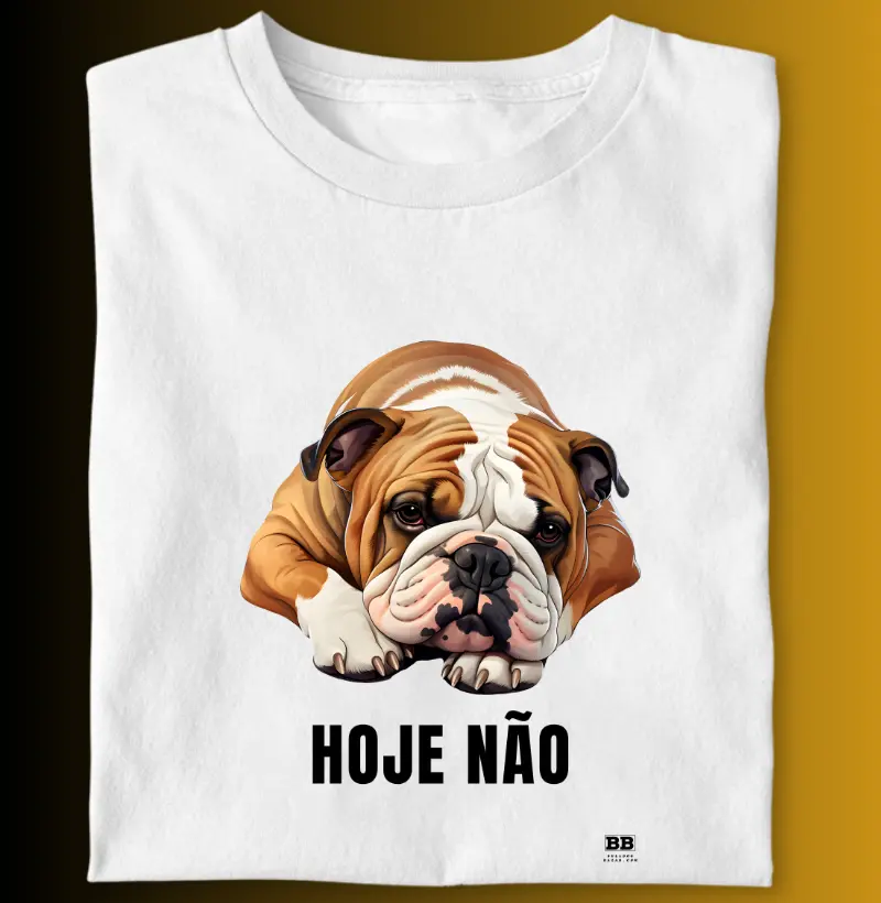 Camiseta Bulldog Ingles "Hoje Não"