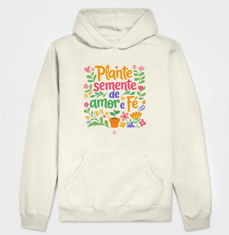 Plante semente de amor e fé - Hoodie Moletom