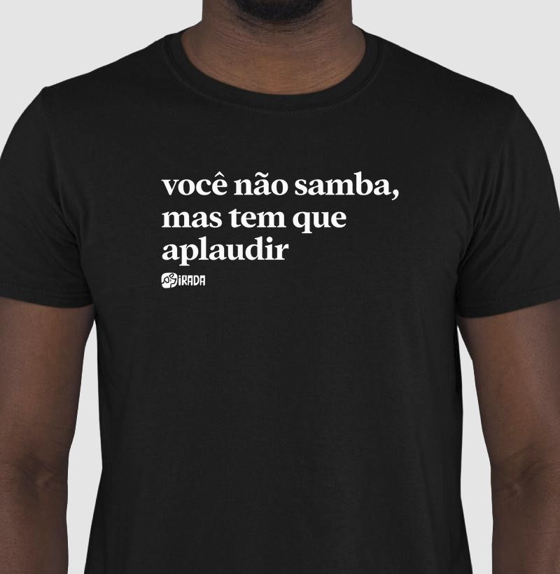 Você não samba, mas tem que aplaudir