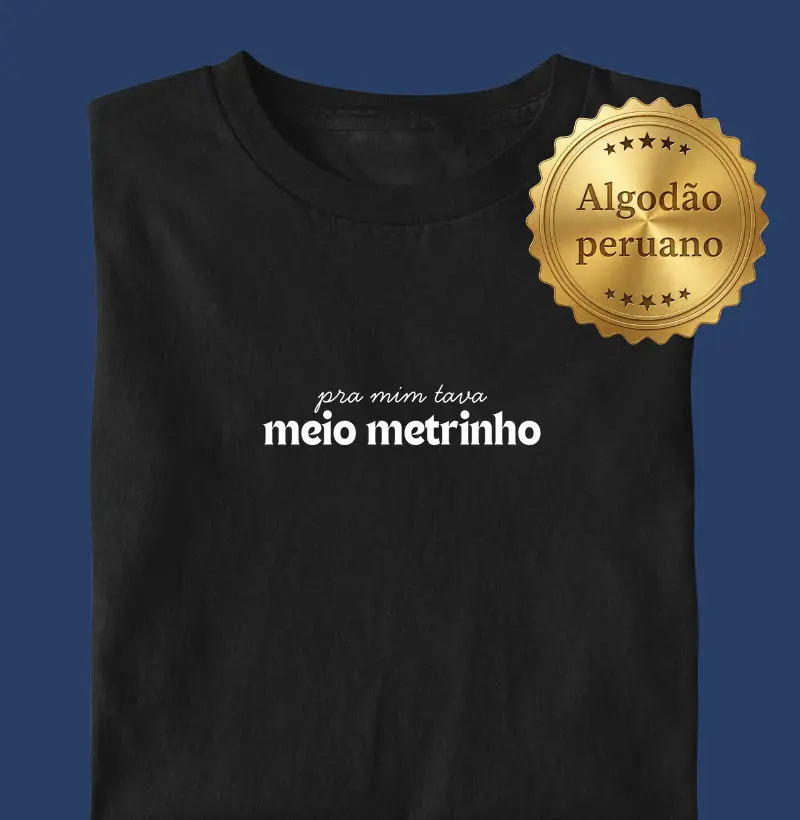 Pra Mim Tava Meio Metrinho - Camiseta | Surf For Fun Wear