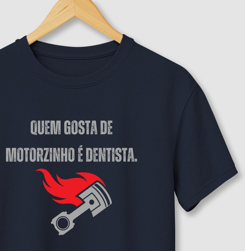 Quem gosta de motorzinho é dentista