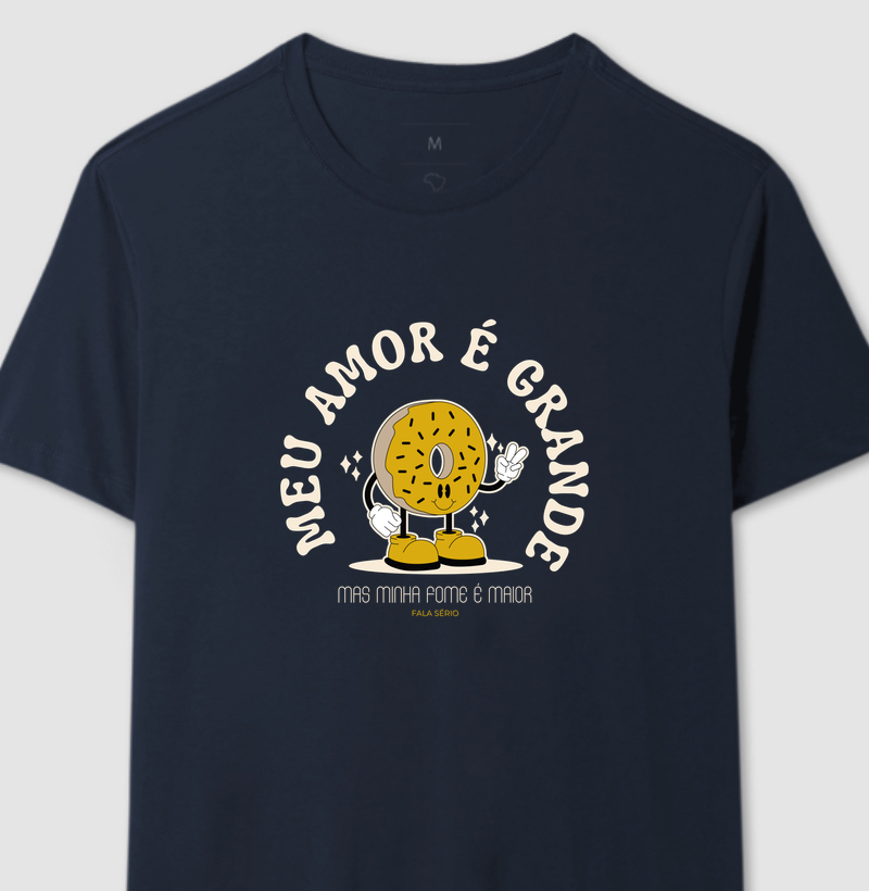 Camiseta Meu amor é grande, mas minha fome é maior – Fala Sério 