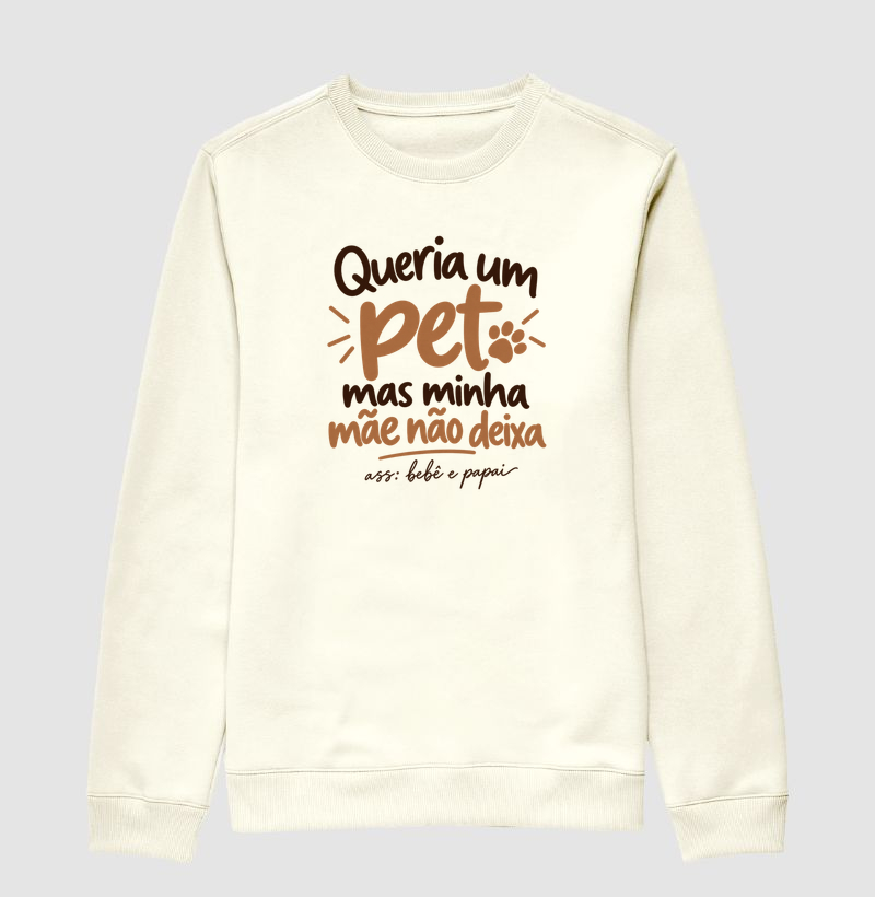 Queria um Pet (Edição Bebê e Papai) - Suéter Moletom
