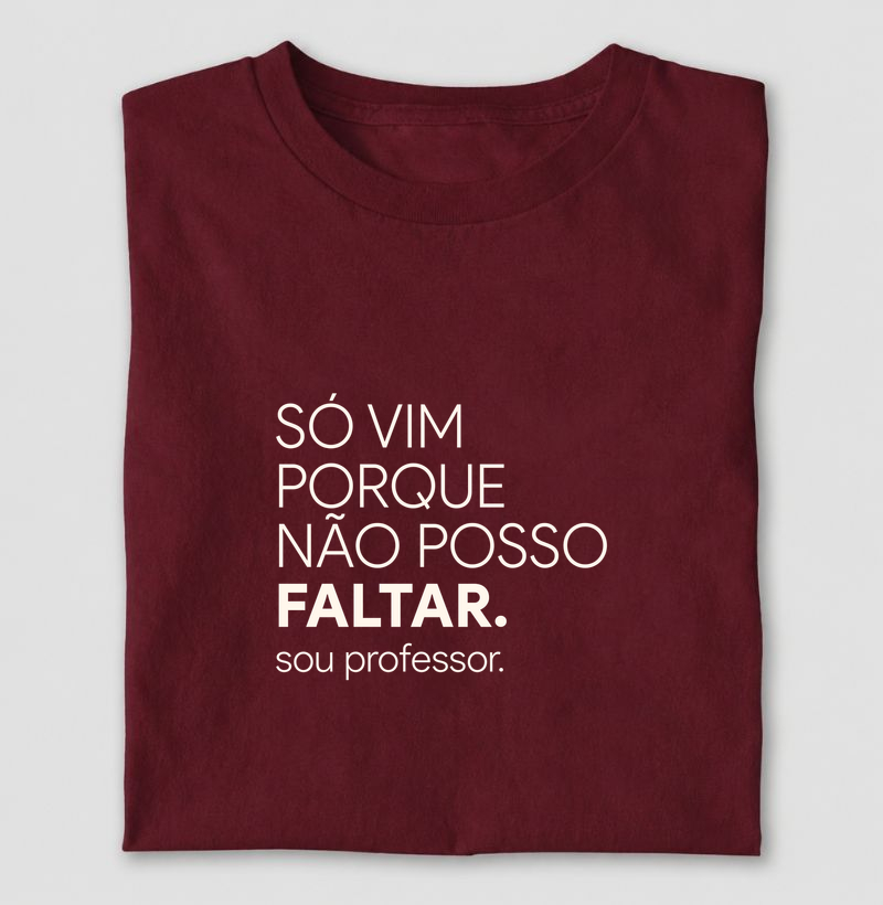 Só vim porque não posso faltar. Sou professor.