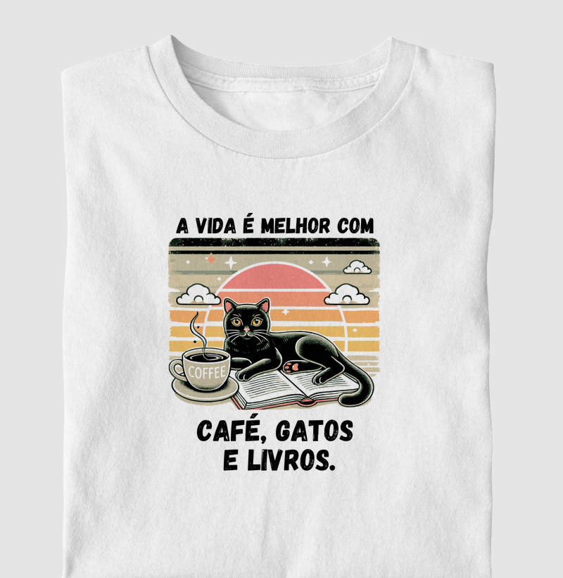 Camiseta A vida é melhor com Café, Gatos e Livros Algodão Nacional
