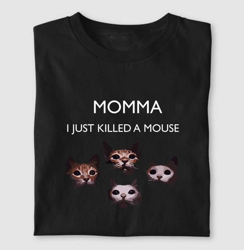 MOMMA, JUST KILLED A MOUSE