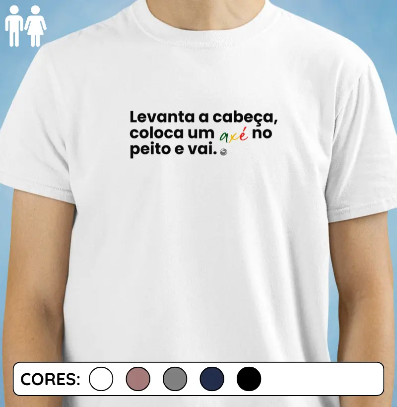 Levanta a cabeça, coloca um axé no peito e vai