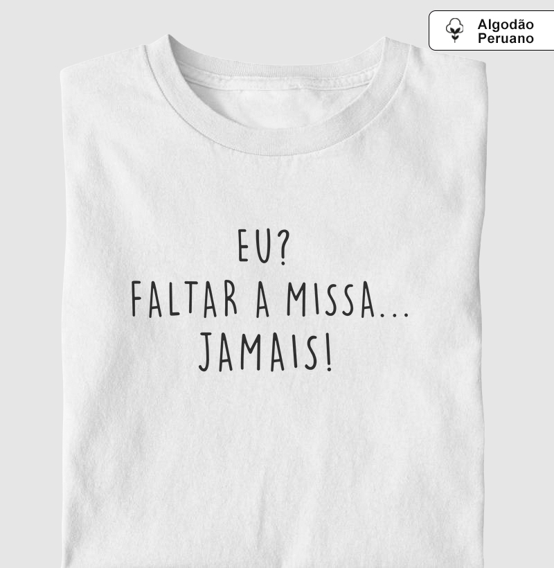 Eu? Faltar a Missa...Jamais! - Algodão Peruano