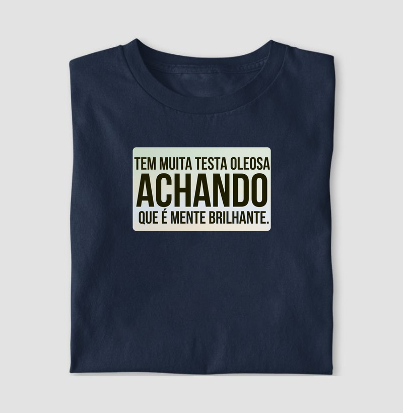 TEM MUITA TESTA OLEOSA ACHANDO QUE É MENTE BRILHANTE