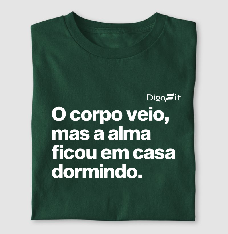 CAMISETA ACADEMIA O CORPO VEIO MAS A ALMA FICOU EM CASA